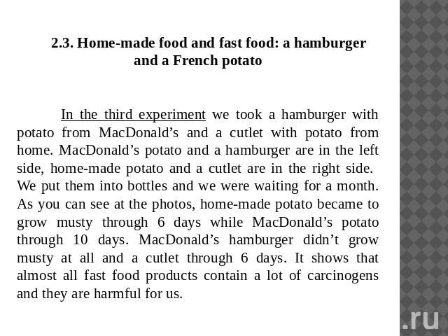 2.3. Home-made food and fast food: a hamburger and a French potatoIn the third experiment we took a hamburger with potato from MacDonald’s and a cutlet with potato from home. MacDonald’s potato and a hamburger are in the left side, home-made potato …