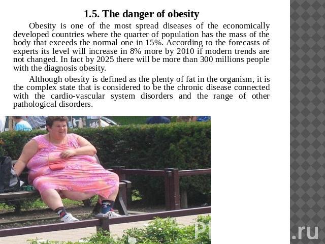1.5. The danger of obesityObesity is one of the most spread diseases of the economically developed countries where the quarter of population has the mass of the body that exceeds the normal one in 15%. According to the forecasts of experts its level…
