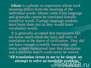 Idiom is a phrase or expression whose total meaning differs from the meaning of