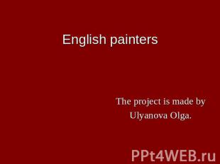 English painters The project is made byUlyanova Olga.