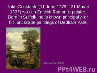 «Dedham Vale» (1802) John Constable (11 June 1776 – 31 March 1837) was an Englis