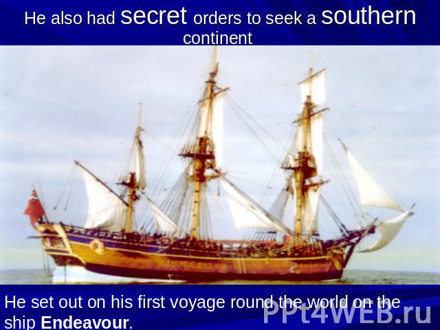 He also had secret orders to seek a southern continent
