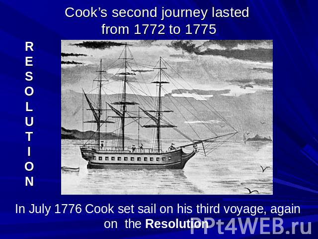 Cook’s second journey lasted from 1772 to 1775RESOLUTION