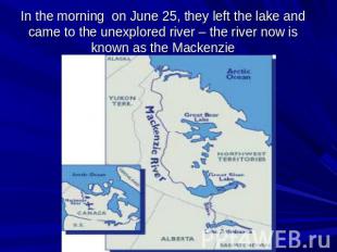 In the morning on June 25, they left the lake and came to the unexplored river –