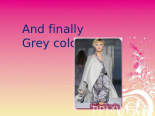 And finally Grey color