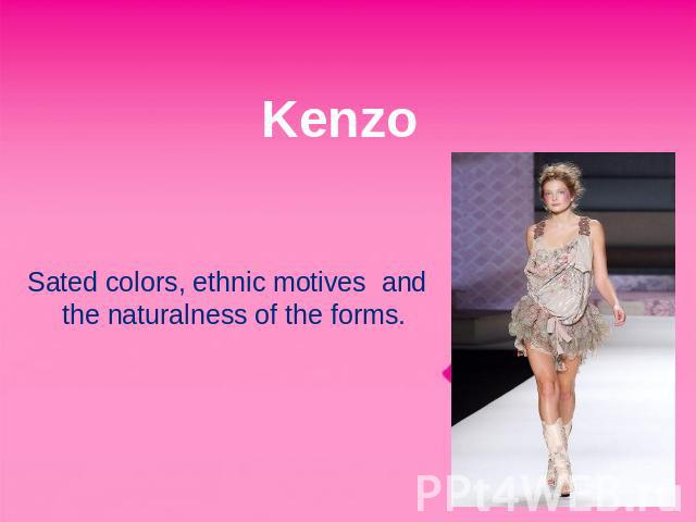 Kenzo Sated colors, ethnic motives and the naturalness of the forms.