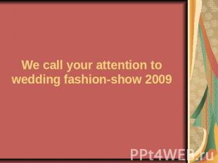 We call your attention to wedding fashion-show 2009