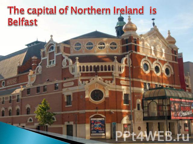 The capital of Northern Ireland is Belfast