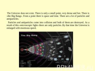 The Big Bang (37,5 milliard years ago...) The Universe does not exist. There is