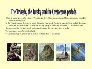 Dinosaurs (286-248 million years ago ...). The Triassic, the Jursky and the Cret