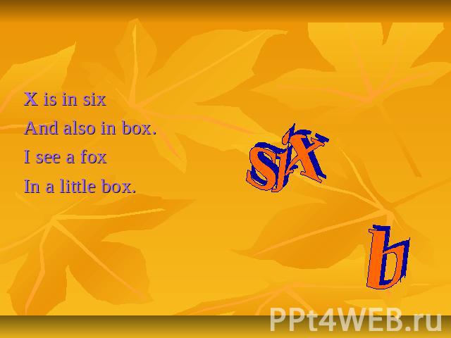 Letter Xx X is in sixAnd also in box.I see a foxIn a little box. six box