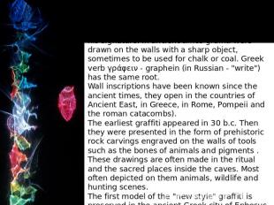In historical science the term graffiti is used a long time ago.Technology graff