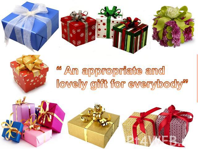 “ An appropriate and lovely gift for everybody”