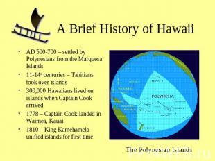 A Brief History of Hawaii AD 500-700 – settled by Polynesians from the Marquesa