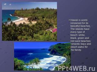 Hawaii is world-renowned for its beautiful beaches. The islands have every type