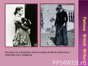 She had a lot of small pets at home:a dog,a family of snails,mice,a rabbit,bats