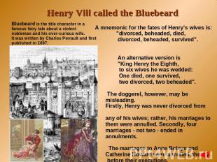 Henry VIII called the Bluebeard Bluebeard is the title character in a famous fai
