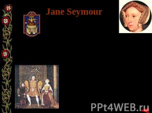 Jane Seymour BORN: c. 1509MARRIED: 30 MAY 1536DIED: 24 OCTOBER 1537 Ten days aft
