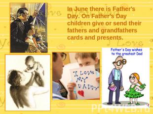 In June there is Father's Day. On Father's Day children give or send their fathe