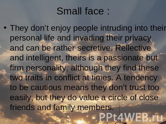 They don’t enjoy people intruding into their personal life and invading their privacy and can be rather secretive. Rellective and intelligent, theirs is a passionate but firm personality, although they find these two traits in conflict at times. A t…