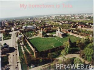 My hometown is Tula.