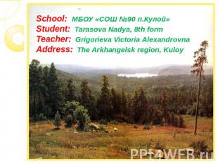 School: МБОУ «СОШ №90 п.Кулой»Student: Tarasova Nadya, 8th formTeacher: Grigorie