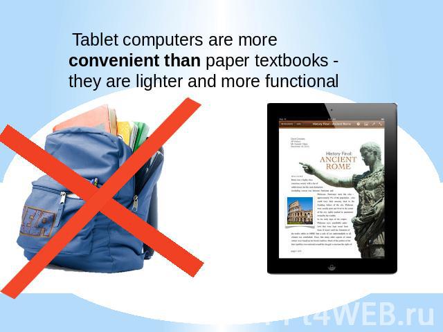 Tablet computers are more convenient than paper textbooks - they are lighter and more functional