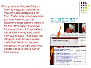 Often you have the possibility to listen to music on the internet. You may also
