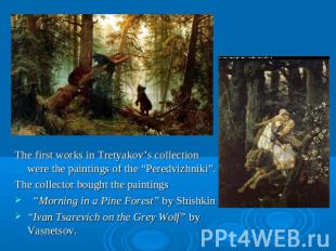The first works in Tretyakov’s collection were the paintings of the “Peredvizhni