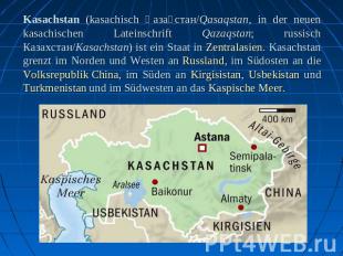Kasachstan (kasachisch Қазақстан/Qasaqstan, in der neuen kasachischen Lateinschr