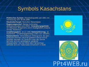 Symbols Kasachstans Politisches System: Präsidialrepublik seit 1991 mit Verfassu