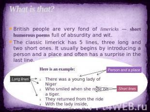 What is that? British people are very fond of limericks — short humorous poems f