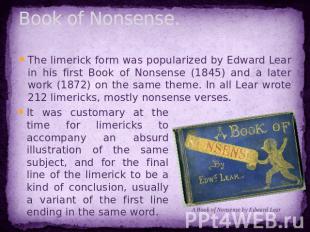 Book of Nonsense. The limerick form was popularized by Edward Lear in his first
