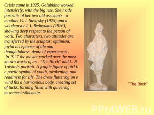 Crisis came in 1925. Golubkina worked intensively, with the big rise. She made p