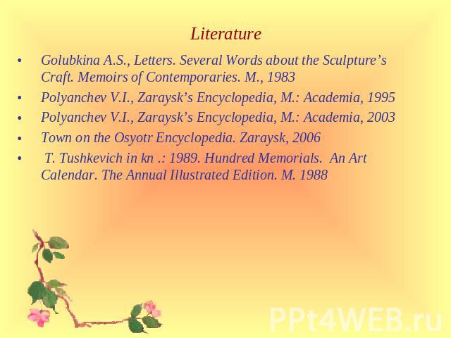 Golubkina A.S., Letters. Several Words about the Sculpture’s Craft. Memoirs of Contemporaries. M., 1983Polyanchev V.I., Zaraysk’s Encyclopedia, M.: Academia, 1995Polyanchev V.I., Zaraysk’s Encyclopedia, M.: Academia, 2003Town on the Osyotr Encyclope…