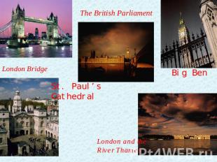 The British Parliament London Bridge St. Paul’s Cathedral Big Ben London and the