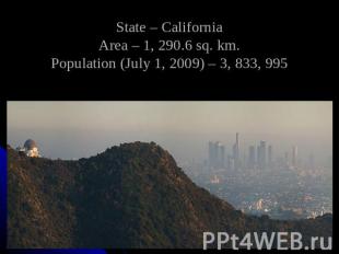 State – CaliforniaArea – 1, 290.6 sq. km.Population (July 1, 2009) – 3, 833, 995