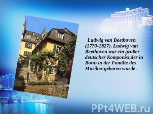 Ludwig van Beethoven (1770-1827). Ludwig van Beethoven war ein großer deutscher