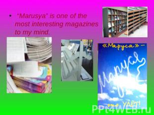 “Marusya” is one of the most interesting magazines to my mind.