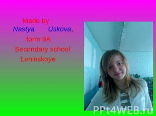 Made by Nastya Uskova, form 9A Secondary school Leninskoye