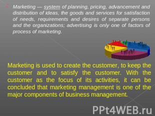 Marketing — system of planning, pricing, advancement and distribution of ideas,