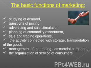 The basic functions of marketing: studying of demand, questions of pricing, adve