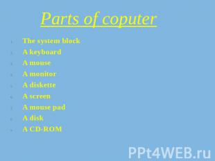 Parts of coputer The system blockA keyboardA mouseA monitorA disketteA screenA m