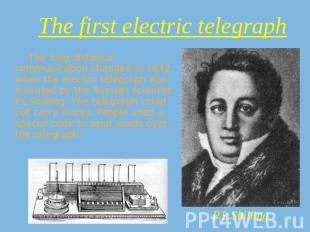 The first electric telegraph The long distance communication changed in 1832, wh