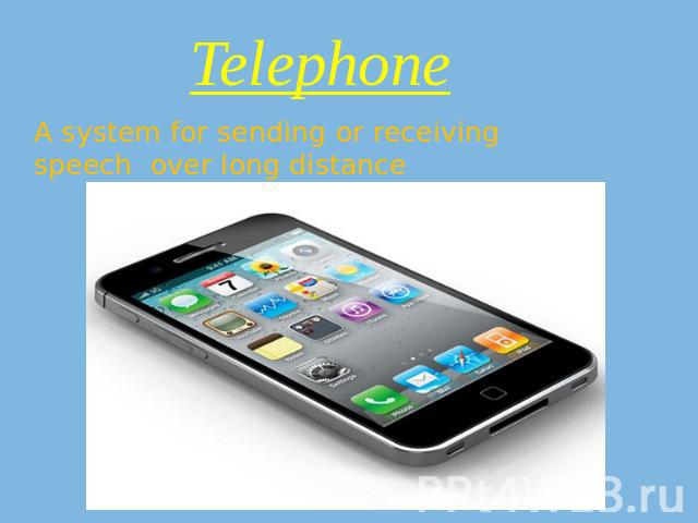 TelephoneA system for sending or receiving speech over long distance