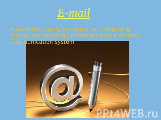 E-mail A method of using computer for composing, storing and receiving messages over electronic communication system