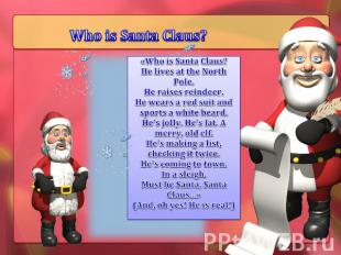 Who is Santa Claus? «Who is Santa Claus?He lives at the North Pole.He raises rei