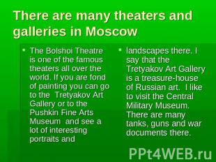 There are many theaters and galleries in Moscow The Bolshoi Theatre is one of th