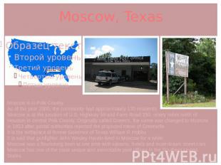 Moscow, Texas Moscow is in Polk County.As of the year 2000, the community had ap
