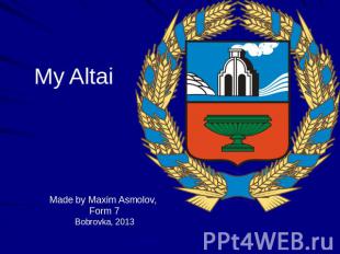 My Altai Made by Maxim Asmolov, Form 7Bobrovka, 2013